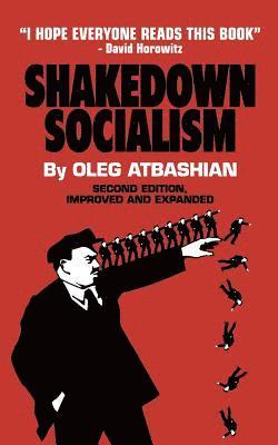 Oleg Atbashian - Shakedown Socialism: Unions, Pitchforks, Collective Greed, the Fallacy of Economic Equality, and other Optical Illusions of Redistributive Justice, Häftad