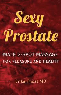 bokomslag Sexy Prostate: Male G-Spot Massage for Pleasure and Health