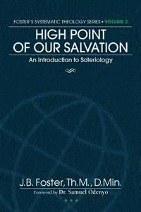 J. B. Foster - High Point of Our Salvation: An Introduction to Soteriology, Häftad