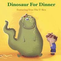 bokomslag Dinosaur for Dinner: A Rhyming Bedtime Story Featuring Trax the T-Rex