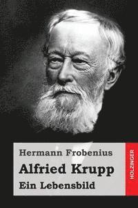 Hermann Frobenius - Alfried Krupp: Ein Lebensbild, Häftad