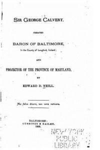 bokomslag Sir George Calvert, created Baron of Baltimore, in the county of Longford, Ireland, and projector of the province of Maryland