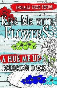 bokomslag Kiss Me With Flowers Coloring Book Travel Size: Flower Designs: An adult coloring book for relaxation, meditation and creativity travelers and flower