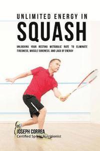 bokomslag Unlimited Energy in Squash: Unlocking Your Resting Metabolic Rate to Eliminate Tiredness, Muscle Soreness, and Lack of Energy