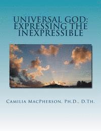 bokomslag Universal God: Expressing the Inexpressible: Defining the Undefinable, The Word that has no Words