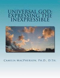 Camilia MacPherson - Universal God: Expressing the Inexpressible: Defining the Undefinable, The Word that has no Words, Häftad