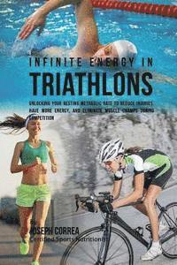 bokomslag Infinite Energy in Triathlons: Unlocking Your Resting Metabolic Rate to Reduce Injuries, Have More Energy, and Eliminate Muscle Cramps during Competi