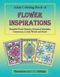 bokomslag Adult Coloring Book of Flower Inspirations: Beautiful Floral Patterns, Botanical Mandalas, Gemstones, Lovely Words and More!