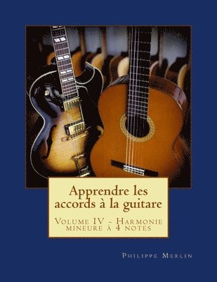 Philippe Merlin - Apprendre les accords à la guitare: Volume IV - Harmonie mineure à 4 notes, Häftad