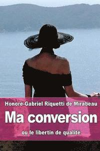 Honoré-Gabriel Riquetti de Mirabeau - Ma conversion: ou le libertin de qualité, Häftad