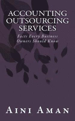 Aini Aman - Accounting Outsourcing Services: Facts every business owners should know, Häftad