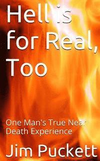 Hell is for Real, Too: One Man's True Near Death Experience 1