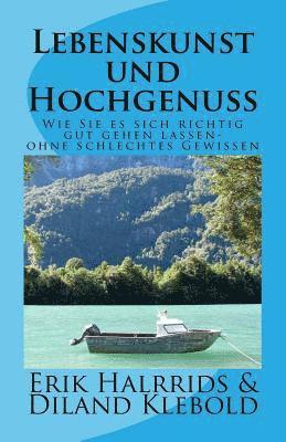 bokomslag Lebenskunst und Hochgenuss: Lassen Sie es sich ruhig richtig gut gehen - ohne schlechtes Gewissen