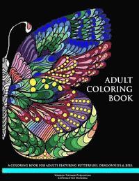 bokomslag Adult Coloring Book: A Coloring Book for Adults Featuring Butterflies, Dragonflies & Bees