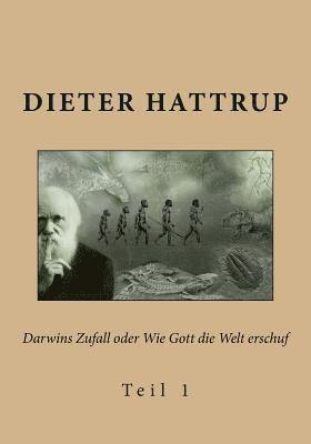 Dieter Hattrup - Darwins Zufall oder Wie Gott die Welt erschuf: Teil 1, Häftad