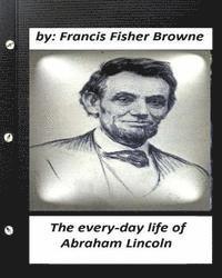 bokomslag The every-day life of Abraham Lincoln.by Francis Fisher Browne