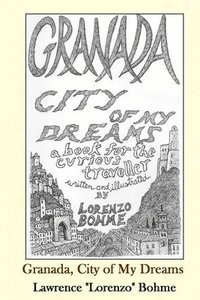 bokomslag Granada, City of My Dreams: An Historical and Artistic Guide to Granada and its Moorish Palace the Alhambra