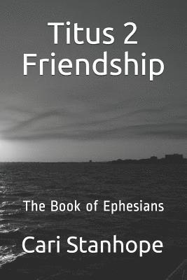 bokomslag Titus 2 Friendship: Six-Week Mentorship in Ephesians