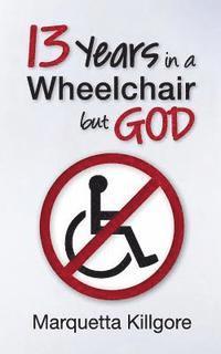 bokomslag 13 Years in a Wheelchair...but God