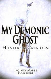 bokomslag My Demonic Ghost #3: Hunters & Creators