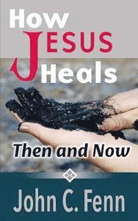 bokomslag How Jesus Heals: Then and Now