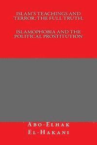 bokomslag Islam's Teachings And Terror, The Full Truth, ISLAMOPHOBIA AND THE POLITICAL PROSTITUTION