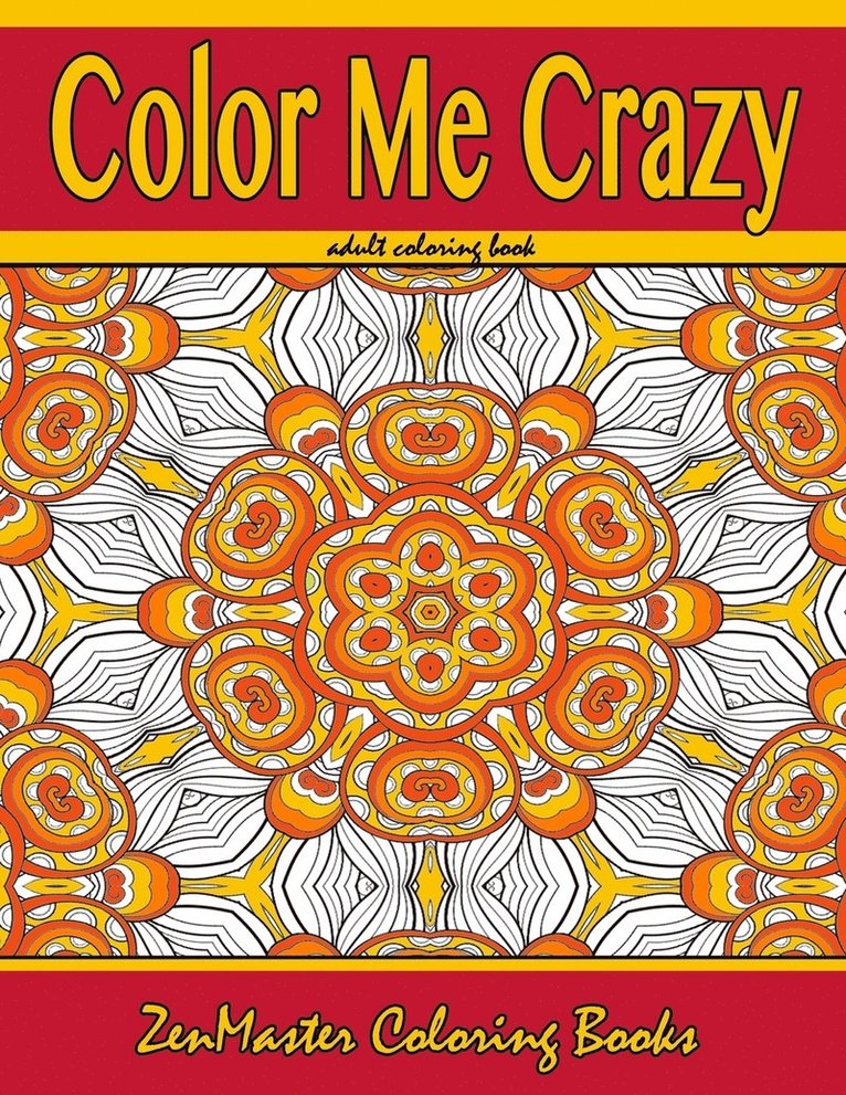 Color Me Crazy Coloring for Grown Ups 1