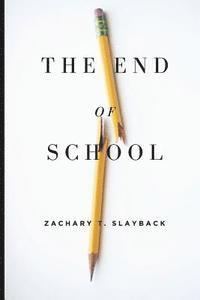 bokomslag The End of School: Reclaiming Education from the Classroom