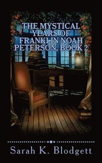 bokomslag The Mystical Years of Franklin Noah Peterson, Book 2