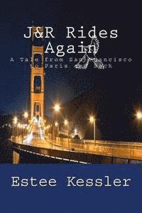 Estee Kessler - J&R Rides Again: A Tale from San Francisco to Paris and Back, Häftad