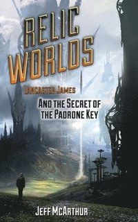 bokomslag Relic Worlds - Lancaster James & the Secret of the Padrone Key