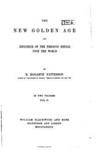 The new golden age and influence of the precious metals upon the world 1