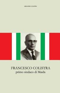 bokomslag Francesco Colistra: primo sindaco di Maida