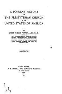 A Popular History of the Presbyterian Church in the United States of America 1