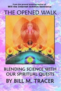 bokomslag The Opened Walk: Blending Science With Our Spiritual Quests