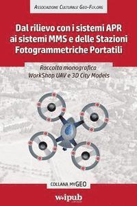 Raccolta monografica WorkShop UAV e 3D City Models: Dal rilievo con i sistemi APR ai sistemi MMS e delle Stazioni Fotogrammetriche Portatili 1