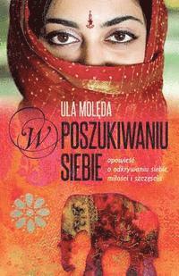 bokomslag W Poszukiwaniu Siebie: Opowiesc O Odkrywaniu Siebie, Milosci I Szczescia