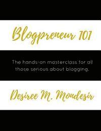 bokomslag Blogpreneur 101: The hands-on masterclass for all those serious about blogging.