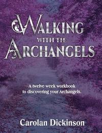 Carolan Dickinson - Walking With The Archangels: A twelve-week workbook to discovering your Archangels., Häftad