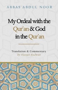 bokomslag My Ordeal with the Qur'an and Allah in the Qur'an: A Journey from Faith to Doubt