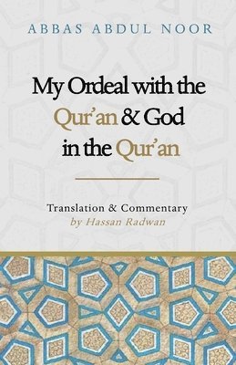 Abbas Abdul Noor - My Ordeal with the Qur'an and Allah in the Qur'an: A Journey from Faith to Doubt, Häftad