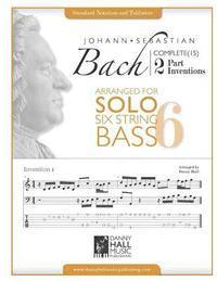 J.S.Bach Complete 2 Part Inventions Arranged for Six String Solo Bass 1