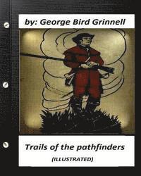 Trails of the pathfinders .By George Bird Grinnell (ILLUSTRATED) 1