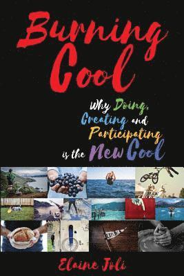 Burning Cool: Why Doing, Creating and Participating is the New Cool 1