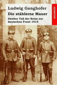 bokomslag Die stählerne Mauer: Zweiter Teil der Reise zur deutschen Front 1915