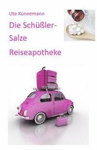 Ute Kunnemann - Die Schüßler-Salze Reiseapotheke: Gesund im Urlaub, Häftad