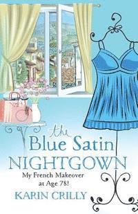 bokomslag The Blue Satin Nightgown: My French Makeover at Age 78