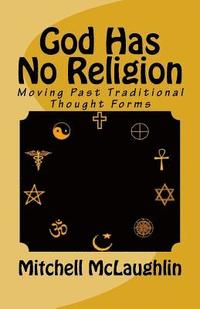 bokomslag God Has No Religion: Moving Past Traditional Thought Forms