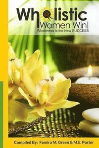 bokomslag Wholistic Women Win!: Wholeness Is The New SUCCESS