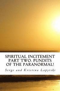 Spiritual Incitement? Part Two. Pundits of the Paranormal! 1